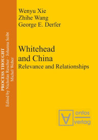 Title: Whitehead and China: Relevance and Relationships, Author: Wenyu Xie