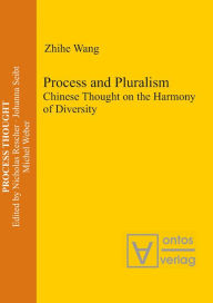 Title: Process and Pluralism: Chinese Thought on the Harmony of Diversity, Author: Zhihe Wang