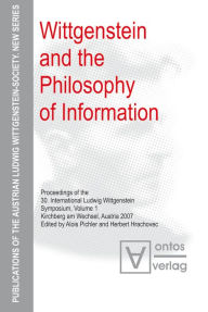 Title: Wittgenstein and the Philosophy of Information: Proceedings of the 30th International Ludwig Wittgenstein-Symposium in Kirchberg, 2007, Author: Alois Pichler