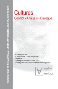 Title: Cultures. Conflict - Analysis - Dialogue: Proceedings of the 29th International Ludwig Wittgenstein-Symposium in Kirchberg, Austria, Author: Christian Kanzian