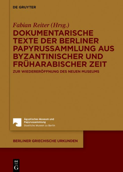 Dokumentarische Texte der Berliner Papyrussammlung aus byzantinischer und früharabischer Zeit: Zur Wiedereröffnung des Neuen Museums