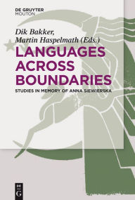 Title: Languages Across Boundaries: Studies in Memory of Anna Siewierska, Author: Dik Bakker