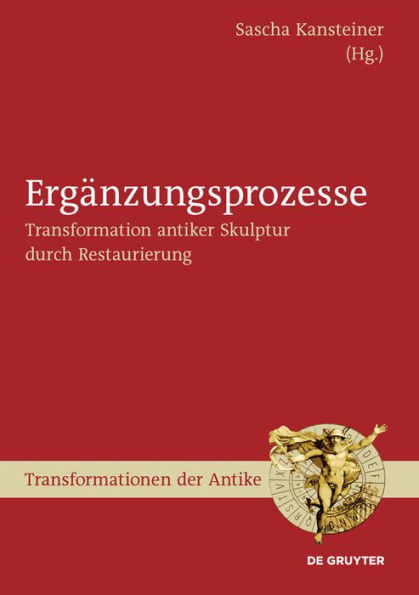 Ergänzungsprozesse: Transformation antiker Skulptur durch Restaurierung