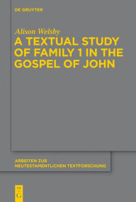 Title: A Textual Study of Family 1 in the Gospel of John, Author: Alison Welsby