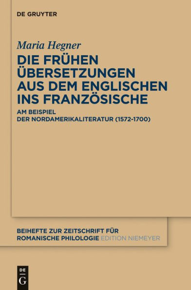 Die frühen Übersetzungen aus dem Englischen ins Französische: Am Beispiel der Nordamerikaliteratur (1572-1700)