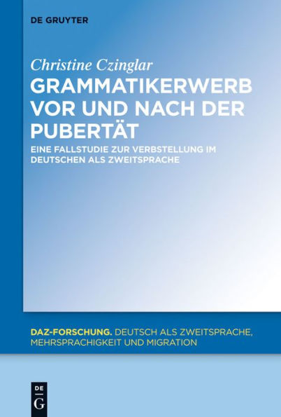 Grammatikerwerb vor und nach der Pubertät: Eine Fallstudie zur Verbstellung im Deutschen als Zweitsprache