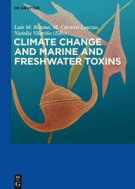 Title: Climate Change and Marine and Freshwater Toxins / Edition 1, Author: Luis M. Botana