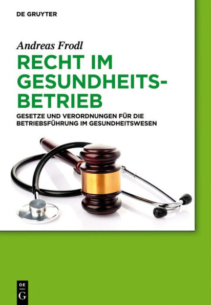 Recht im Gesundheitsbetrieb: Gesetze und Verordnungen für die Betriebsführung im Gesundheitswesen / Edition 1