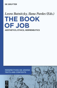 Title: The Book of Job: Aesthetics, Ethics, Hermeneutics, Author: Leora Batnitzky