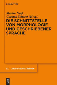 Title: Die Schnittstelle von Morphologie und geschriebener Sprache, Author: Martin Neef