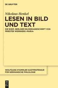 Title: Lesen in Bild und Text: Die ehem. Berliner Bilderhandschrift von Priester Wernhers ,Maria', Author: Nikolaus Henkel