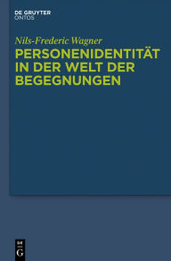 Title: Personenidentität in der Welt der Begegnungen: Menschliche Persistenz, diachrone personale Identität und die psycho-physische Einheit der Person, Author: Nils-Frederic Wagner