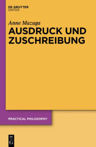 Title: Ausdruck und Zuschreibung: Konzeptionen des menschlichen Handelns bei H.L.A. Hart, Elizabeth Anscombe und A.I. Melden, Author: Anne Mazuga