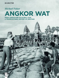 Title: Angkor Wat - A Transcultural History of Heritage: Volume 1: Angkor in France. From Plaster Casts to Exhibition Pavilions. Volume 2: Angkor in Cambodia. From Jungle Find to Global Icon, Author: Michael Falser