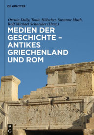 Title: Medien der Geschichte - Antikes Griechenland und Rom, Author: Ortwin Dally