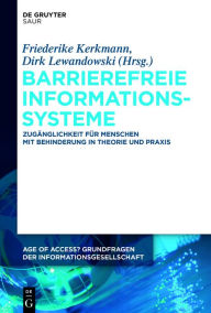 Title: Barrierefreie Informationssysteme: Zugänglichkeit für Menschen mit Behinderung in Theorie und Praxis, Author: Friederike Kerkmann
