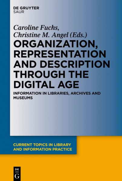 Organization, Representation and Description through the Digital Age: Information Libraries, Archives Museums