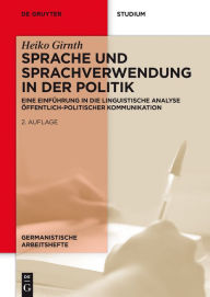 Title: Sprache und Sprachverwendung in der Politik: Eine Einführung in die linguistische Analyse öffentlich-politischer Kommunikation, Author: Heiko Girnth