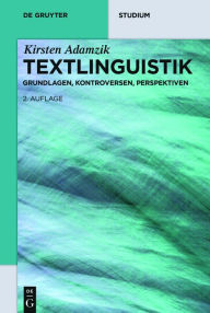 Title: Textlinguistik: Grundlagen, Kontroversen, Perspektiven, Author: Kirsten Adamzik