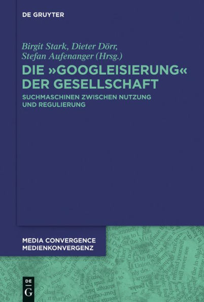 Die Googleisierung der Informationssuche: Suchmaschinen zwischen Nutzung und Regulierung