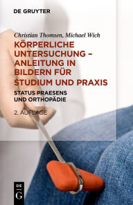 Title: Körperliche Untersuchung - Anleitung in Bildern für Studium und Praxis: Status praesens und Orthopädie / Edition 2, Author: Christian Thomsen