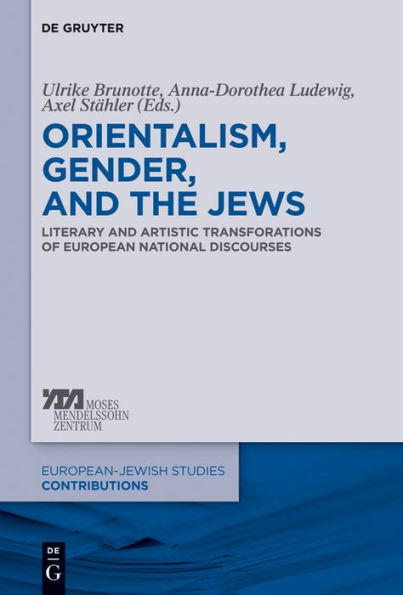 Orientalism, Gender, and the Jews: Literary Artistic Transformations of European National Discourses