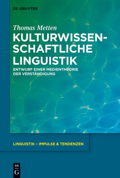 Kulturwissenschaftliche Linguistik: Entwurf einer Medientheorie der Verständigung