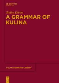 Title: A Grammar of Kulina, Author: Stefan Dienst
