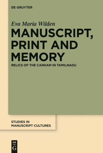 Manuscript, Print and Memory: Relics of the Cankam in Tamilnadu