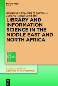 Title: Library and Information Science in the Middle East and North Africa, Author: Amanda B. Click