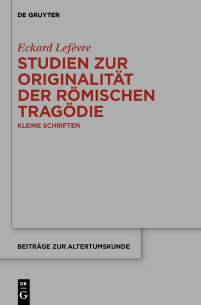 Studien zur Originalität der römischen Tragödie: Kleine Schriften