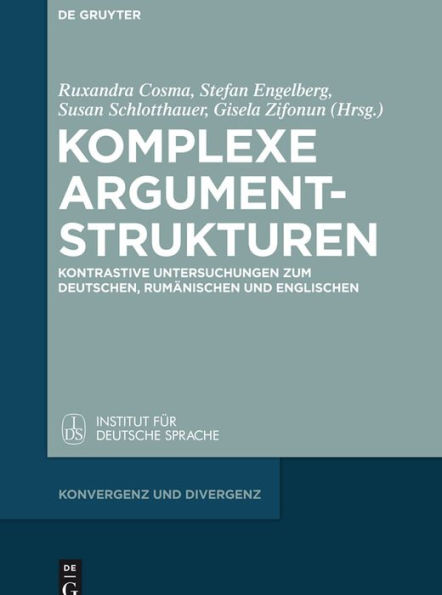 Komplexe Argumentstrukturen: Kontrastive Untersuchungen zum Deutschen, Rumänischen und Englischen