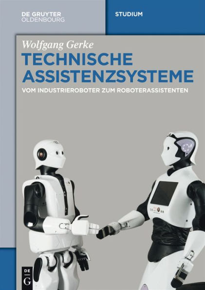 Technische Assistenzsysteme: vom Industrieroboter zum Roboterassistenten