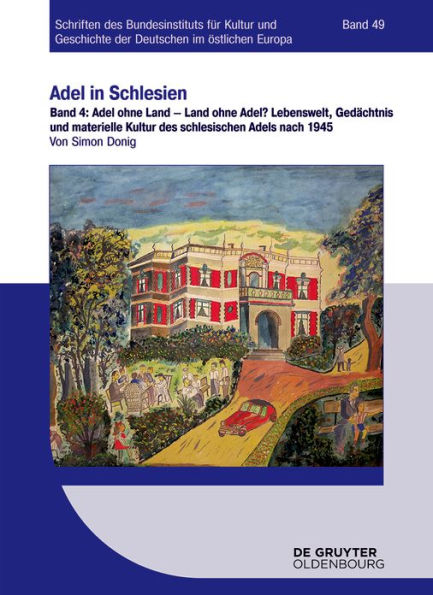 Adel ohne Land - Land ohne Adel?: Lebenswelt, Gedächtnis und materielle Kultur des schlesischen Adels nach 1945