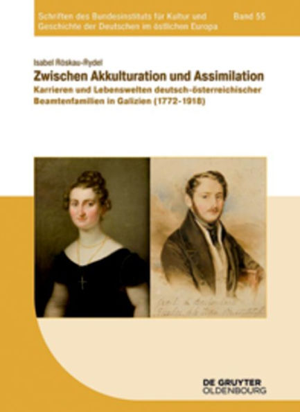 Zwischen Akkulturation und Assimilation: Karrieren und Lebenswelten deutsch-österreichischer Beamtenfamilien in Galizien (1772-1918)