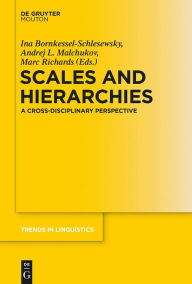 Title: Scales and Hierarchies: A Cross-Disciplinary Perspective, Author: Ina Bornkessel-Schlesewsky