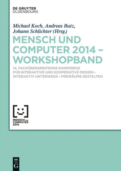 Mensch & Computer 2014 - Workshopband: 14. Fachübergreifende Konferenz für Interaktive und Kooperative Medien - Interaktiv unterwegs - Freiräume gestalten / Edition 1