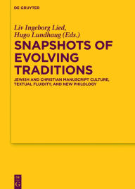 Title: Snapshots of Evolving Traditions: Jewish and Christian Manuscript Culture, Textual Fluidity, and New Philology, Author: Liv Ingeborg Lied