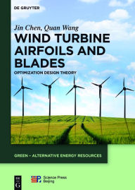 Title: Wind Turbine Airfoils and Blades: Optimization Design Theory / Edition 1, Author: Jin Chen