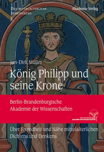 König Philipp und seine Krone: Über Fremdheit und Nähe mittelalterlichen Dichtens und Denkens