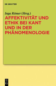 Title: Affektivitat und Ethik bei Kant und in der Phanomenologie, Author: Inga Romer