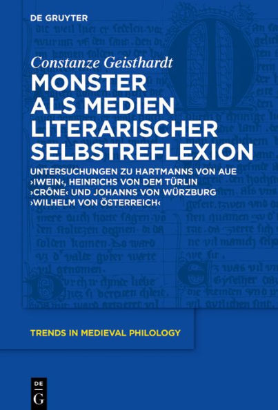 Monster als Medien literarischer Selbstreflexion: Untersuchungen zu Hartmanns von Aue 'Iwein', Heinrichs dem Türlin 'Crône' und Johanns Würzburg 'Wilhelm Österreich'