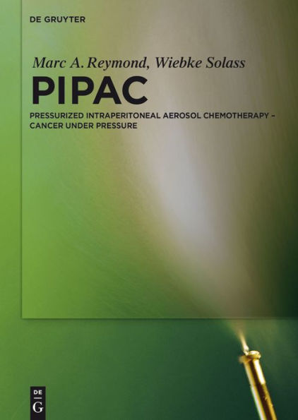 PIPAC: Pressurized IntraPeritoneal Aerosol Chemotherapy - Cancer under Pressure / Edition 1
