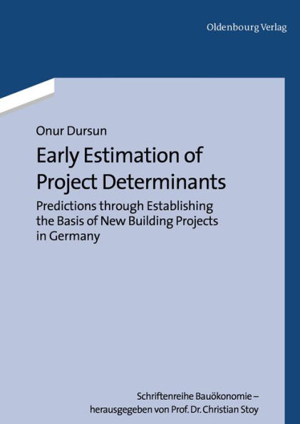 Early Estimation of Project Determinants: Predictions through Establishing the Basis of New Building Projects in Germany