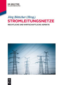 Title: Stromleitungsnetze: Rechtliche und wirtschaftliche Aspekte, Author: Jörg Böttcher