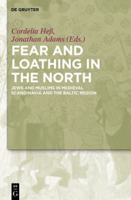 Title: Fear and Loathing in the North: Jews and Muslims in Medieval Scandinavia and the Baltic Region, Author: Cordelia Hess