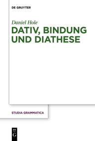 Title: Dativ, Bindung und Diathese, Author: Daniel Hole