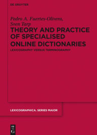 Title: Theory and Practice of Specialised Online Dictionaries: Lexicography versus Terminography, Author: Pedro A. Fuertes-Olivera