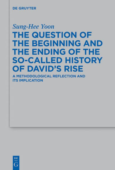 the Question of Beginning and Ending So-Called History David's Rise: A Methodological Reflection Its Implications