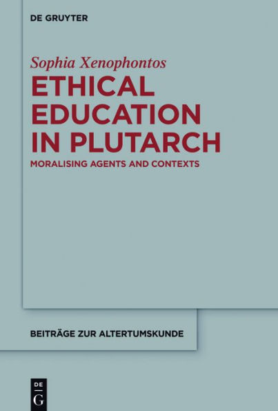 Ethical Education Plutarch: Moralising Agents and Contexts